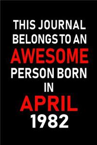 This Journal Belongs to an Awesome Person Born in April 1982