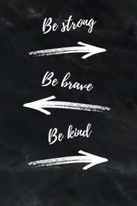 Be Strong Be Brave Be Kind