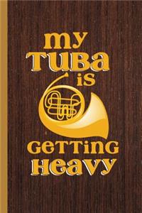 My Tuba Is Getting Heavy