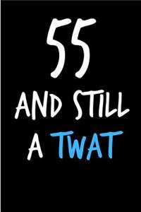 55 and Still a Twat