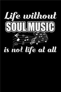 Life Without Soul Music is not Life at all