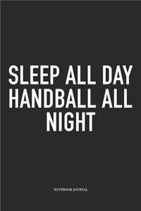 Sleep All Day Handball All Night