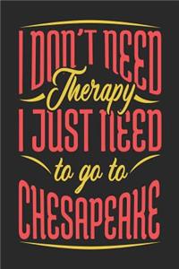 I Don't Need Therapy I Just Need To Go To Chesapeake