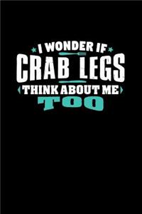 I Wonder If Crab Legs Think About Me Too