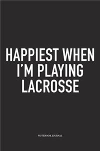Happiest When I'm Playing Lacrosse