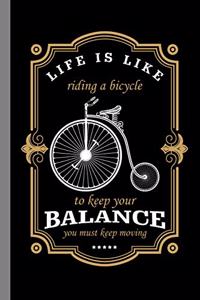 Life Is Like Riding A Bicycle To Keep Your Balance You Must Keep Moving