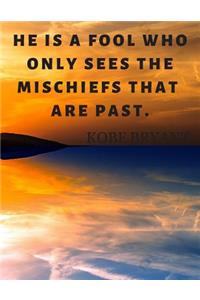 He is a fool who only sees the mischiefs that are past.: 110 Lined Pages Motivational Notebook With Quote By Kobe Bryant