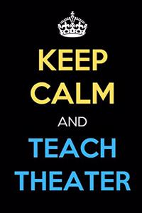 Keep Calm And Teach Theater