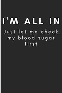 I'm All In Just Let Me Check My Blood Sugar First
