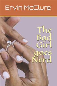 The Bad Girl goes Nerd