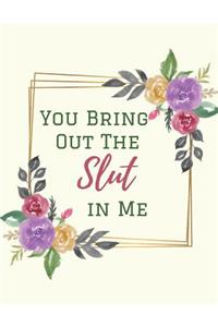 You Bring Out the Slut in me