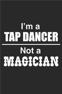 I Am A Tap Dancer Not A Magician