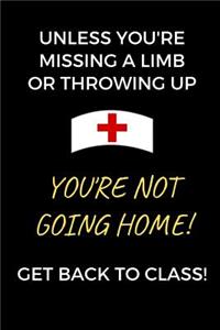 Unless You're Missing A Limb Or Throwing Up You're Not Going Home! Get Back To Class!