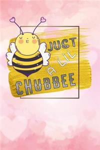 just a lil chubbee