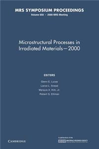 Microstructural Processes in Irradiated Materials - 2000: Volume 650