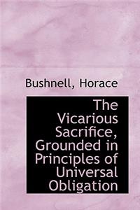 The Vicarious Sacrifice, Grounded in Principles of Universal Obligation