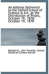 An Address Delivered to the Oxford School of Science & Art, at the Distribution of Prizes, October 1
