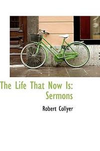 The Life That Now Is: Sermons: Sermons