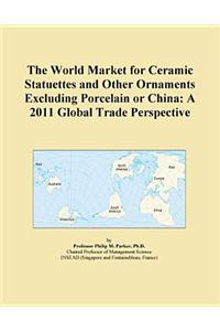The World Market for Ceramic Statuettes and Other Ornaments Excluding Porcelain or China