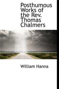 Posthumous Works of the REV. Thomas Chalmers