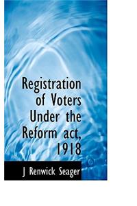 Registration of Voters Under the Reform ACT, 1918