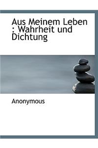 Aus Meinem Leben: Wahrheit Und Dichtung