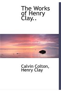 The Works of Henry Clay..