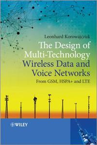 The Design of Multi–Technology Wireless Data and Voice Networks from GSM, HSPA+, and LTE