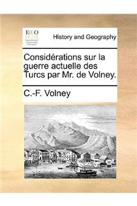Considrations Sur La Guerre Actuelle Des Turcs Par Mr. de Volney.