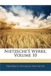 Nietzsche's Werke, Volume 10
