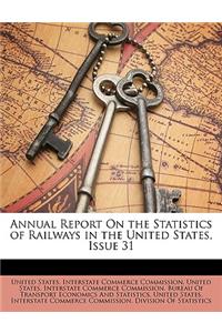 Annual Report on the Statistics of Railways in the United States, Issue 31