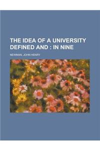The Idea of a University Defined And; In Nine