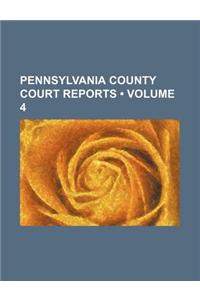 Pennsylvania County Court Reports (Volume 4)