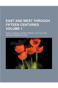 East and West Through Fifteen Centuries Volume 1; Being a General History from B.C. 44 to A.D. 1453
