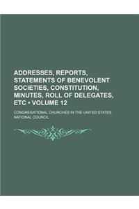 Addresses, Reports, Statements of Benevolent Societies, Constitution, Minutes, Roll of Delegates, Etc (Volume 12)