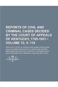 Reports of Civil and Criminal Cases Decided by the Court of Appeals of Kentucky, 1785-1951 (Volume 12; V. 119)