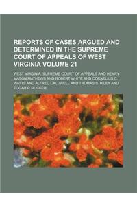 Reports of Cases Argued and Determined in the Supreme Court of Appeals of West Virginia Volume 21