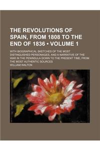 The Revolutions of Spain, from 1808 to the End of 1836 (Volume 1); With Biographical Sketches of the Most Distinguished Personages, and a Narrative of the War in the Peninsula Down to the Present Time, from the Most Authentic Sources