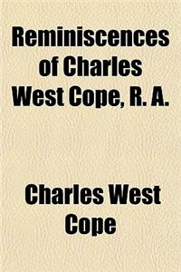 Reminiscences of Charles West Cope, R. A.