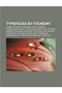 Typefaces by Foundry: Adobe Typefaces, American Type Founders Typefaces, Apple Inc. Typefaces, Berthold Typefaces, Emigre Typefaces