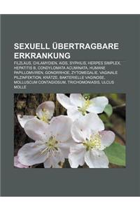 Sexuell Ubertragbare Erkrankung: Filzlaus, Chlamydien, AIDS, Syphilis, Herpes Simplex, Hepatitis B, Condylomata Acuminata, Humane Papillomviren