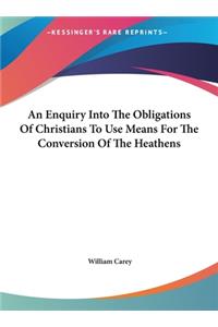 Enquiry Into The Obligations Of Christians To Use Means For The Conversion Of The Heathens