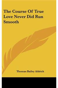 The Course of True Love Never Did Run Smooth