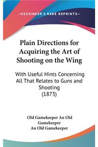 Plain Directions for Acquiring the Art of Shooting on the Wing