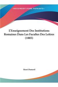 L'Enseignement Des Institutions Romaines Dans Les Facultes Des Lettres (1885)