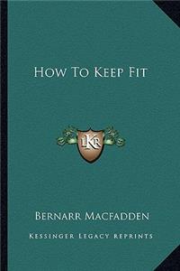 How to Keep Fit