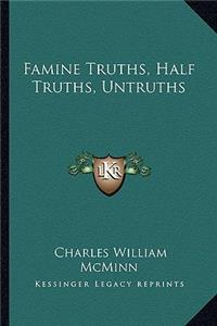 Famine Truths, Half Truths, Untruths