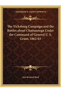 Vicksburg Campaign and the Battles about Chattanooga Under the Command of General U. S. Grant, 1862-63