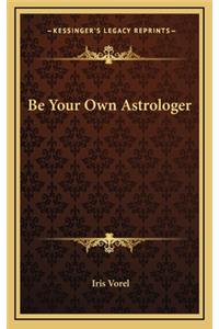 Be Your Own Astrologer