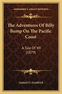 Adventures of Billy Bump on the Pacific Coast the Adventures of Billy Bump on the Pacific Coast